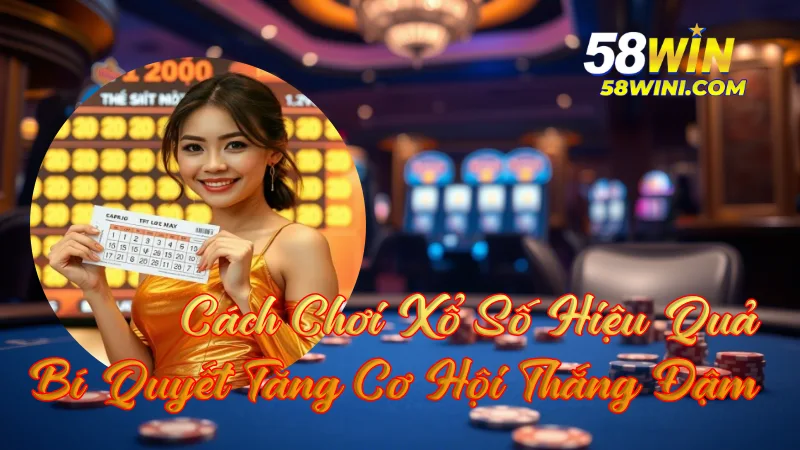 Cách Chơi Xổ Số Hiệu Quả